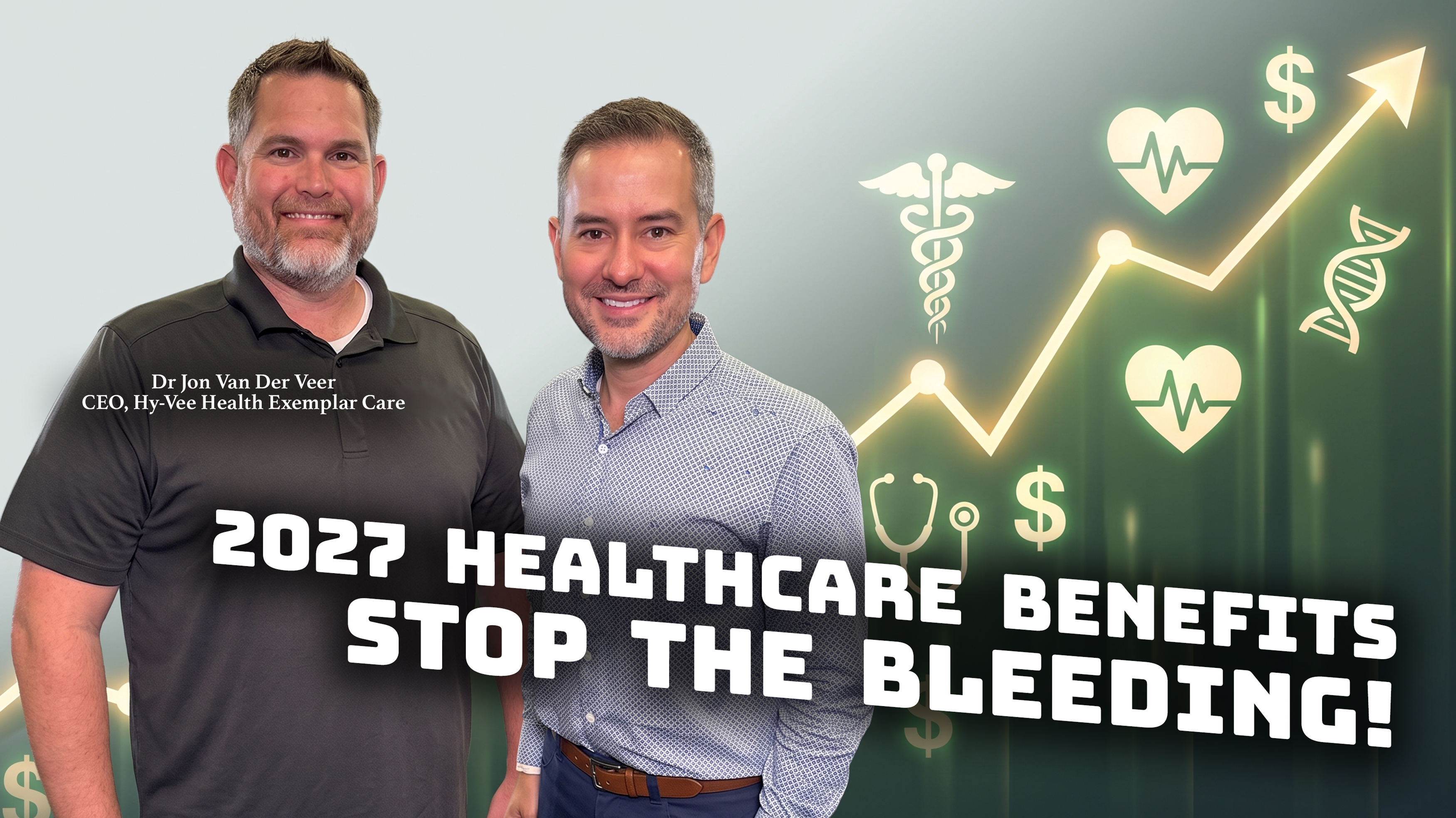 Dr Jon Van Der Veer with Justin Brady. Text says "2027 Healthcare benefits, stop the bleeding!"